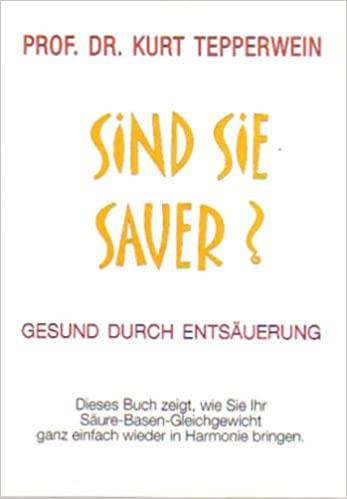 Sind Sie Sauer? Gesund durch Entsäuerung. Autor prof. Dr. Kurt Tepperwein, v nemeckom jazyku (Máte prekyslený organizmus? Zdravý vďaka odkysleniu)