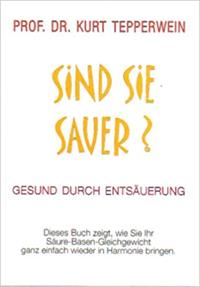 Sind Sie Sauer? Gesund durch Entsäuerung. Autor prof. Dr. Kurt Tepperwein, v nemeckom jazyku (Máte prekyslený organizmus? Zdravý vďaka odkysleniu)